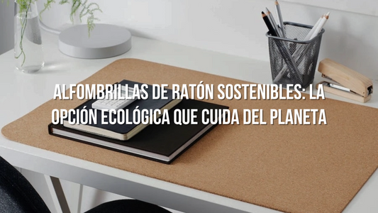 Alfombrillas de ratón sostenibles: La opción ecológica que cuida del planeta