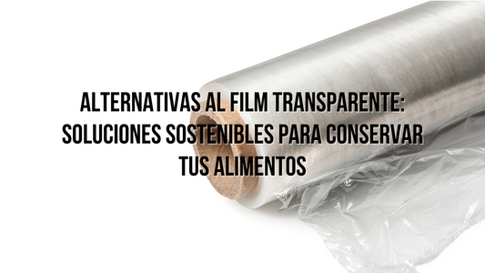 Alternativas al film transparente: Soluciones sostenibles para conservar tus alimentos