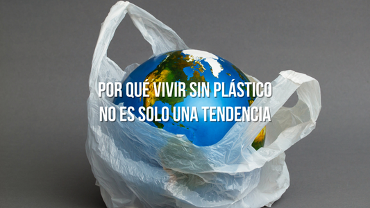 Vivir Sin Plástico no es solo una tendencia