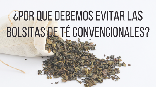 ¿Por que debemos evitar las bolsitas de té convencionales?