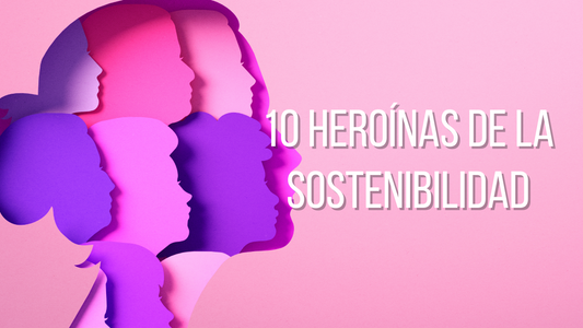 10 Heroínas de la Sostenibilidad