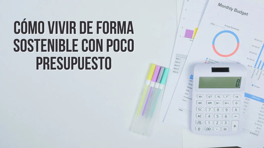 Cómo vivir de forma sostenible con poco presupuesto