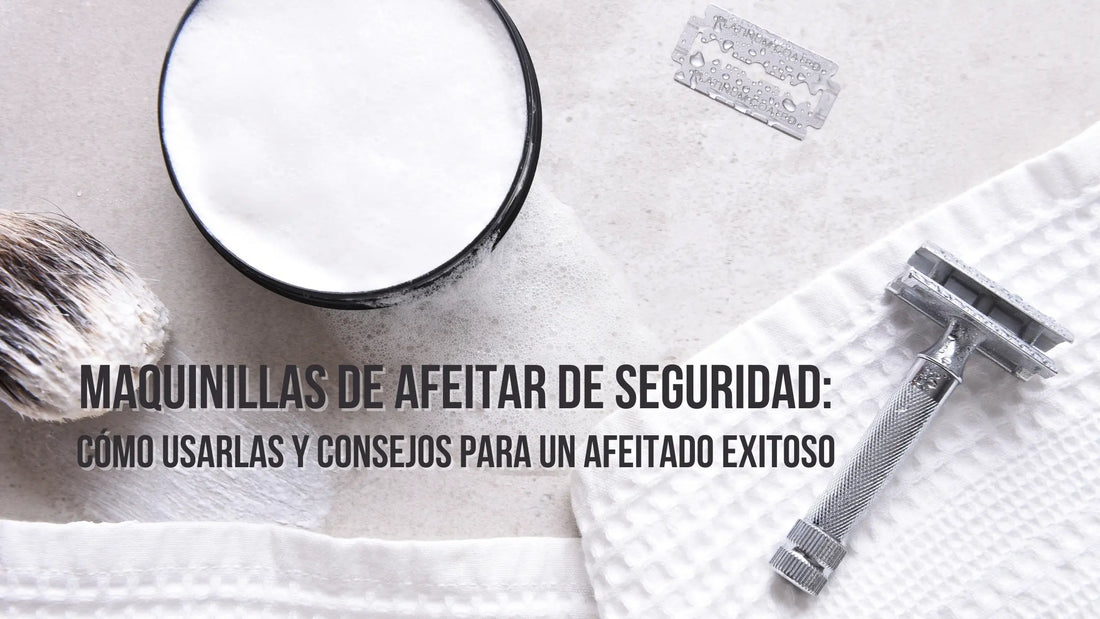Maquinillas de Afeitar de Seguridad: Cómo Usarlas y Consejos para un Afeitado Exitoso
