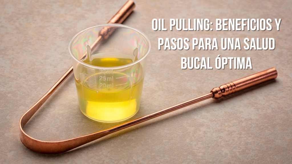 Oil Pulling: Beneficios y Pasos para una Salud Bucal Óptima