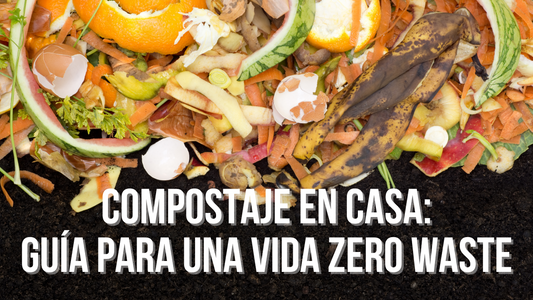 Compostaje en casa: Guía para una vida Zero Waste