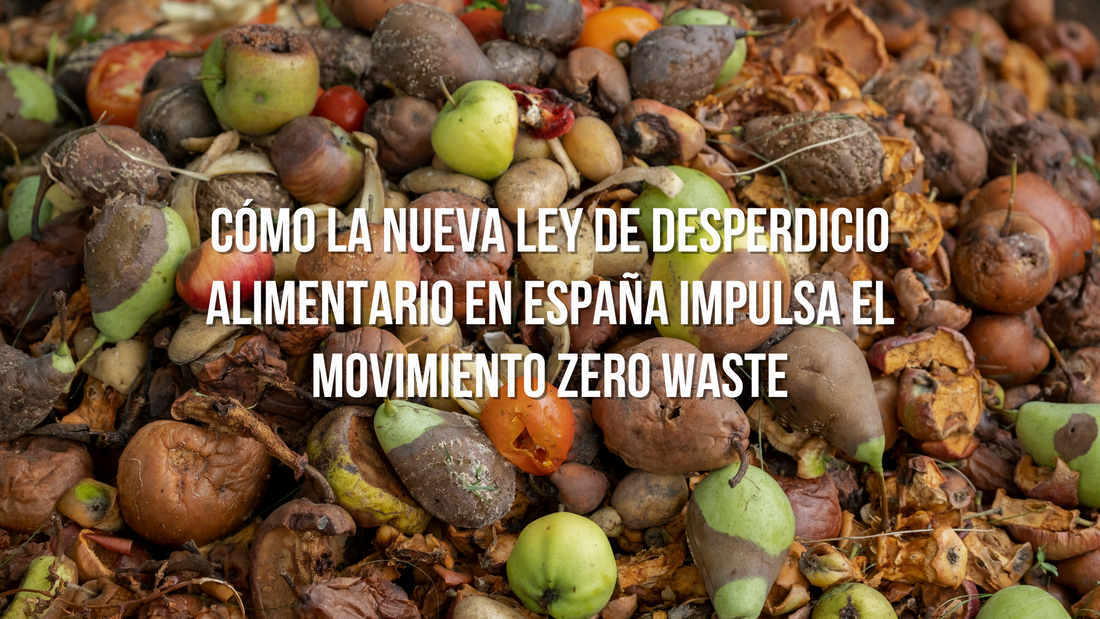 Cómo la nueva ley de Desperdicio Alimentario en España impulsa el movimiento Zero Waste